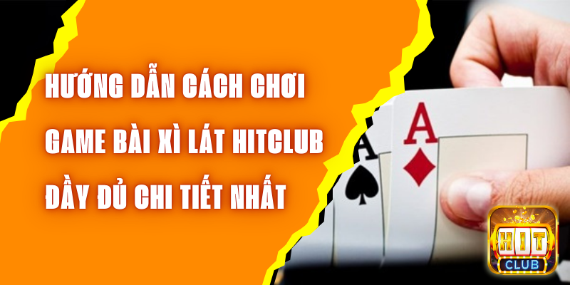 Game Bài Xì Lát Hitclub Trò Chơi Cá Cược Được Ưa Chuộng Bậc Nhất Hiện Nay